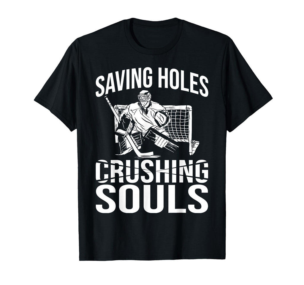 Saving Holes Crushing Souls Ice Hockey T-Shirt - Aesthetic Graphic Unisex - T-Shirt, Sweatshirt, Hoodie