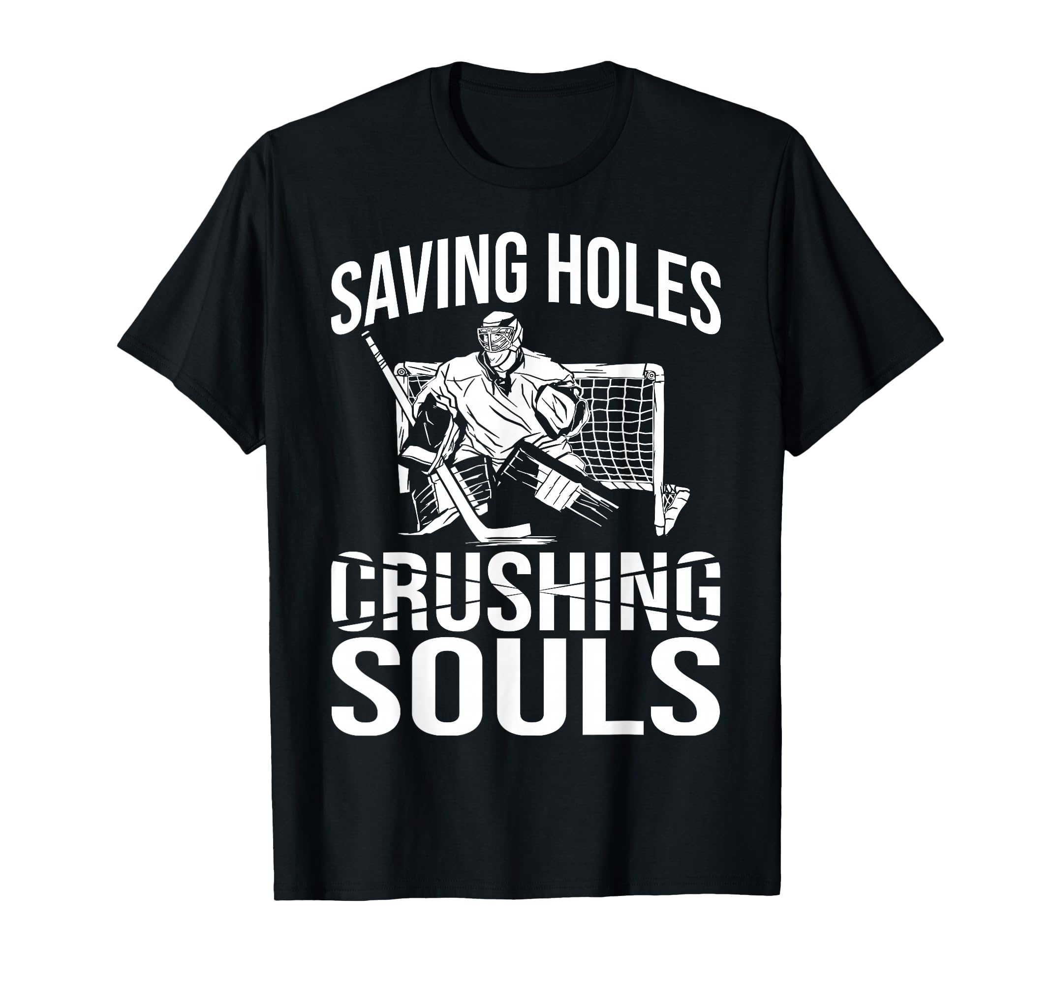 Saving Holes Crushing Souls Ice Hockey T-Shirt - Aesthetic Graphic Unisex - T-Shirt, Sweatshirt, Hoodie
