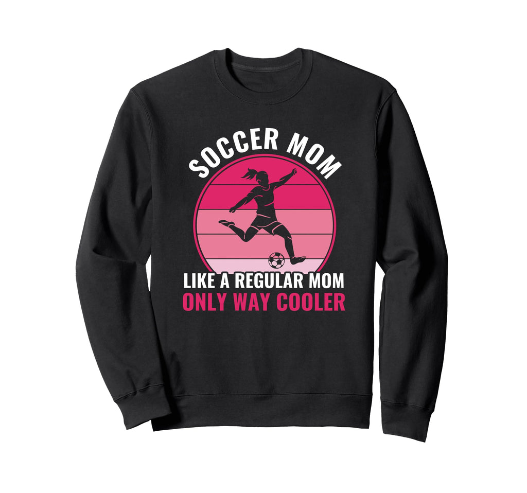 Soccer Mom But Cooler Funny Sweatshirt - Custom Art Print for Adults - T-Shirt, Sweatshirt, Hoodie