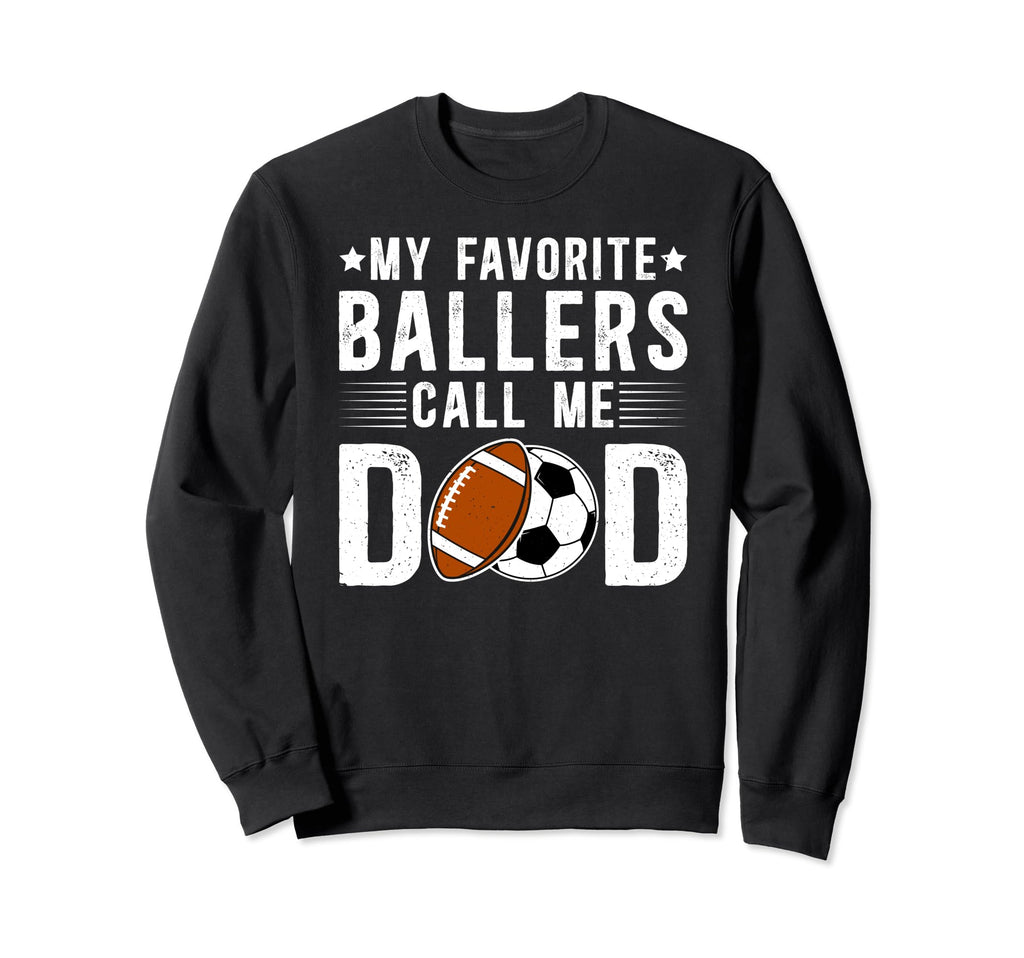 My Favorite Ballers Call Me Dad Football Sweatshirt - Graphic Print Unisex - T-Shirt, Sweatshirt, Hoodie