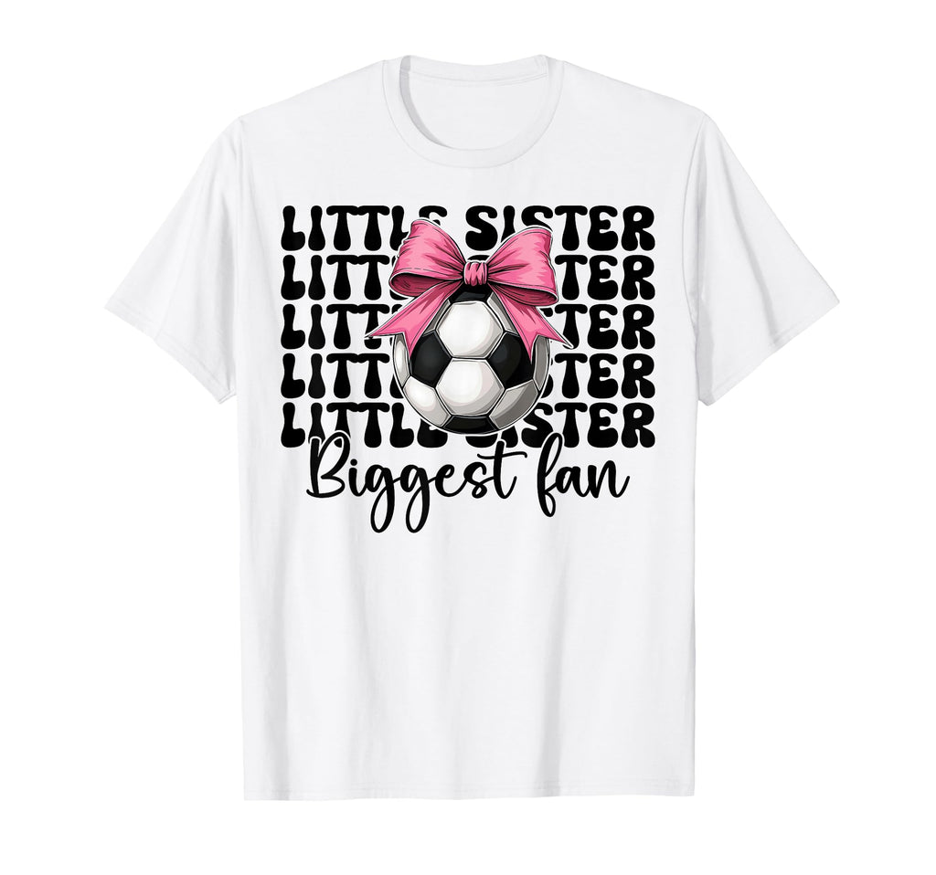 Soccer Sister Soccer Little Sister Biggest T-Shirt - Graphic Print Unisex - T-Shirt, Sweatshirt, Hoodie