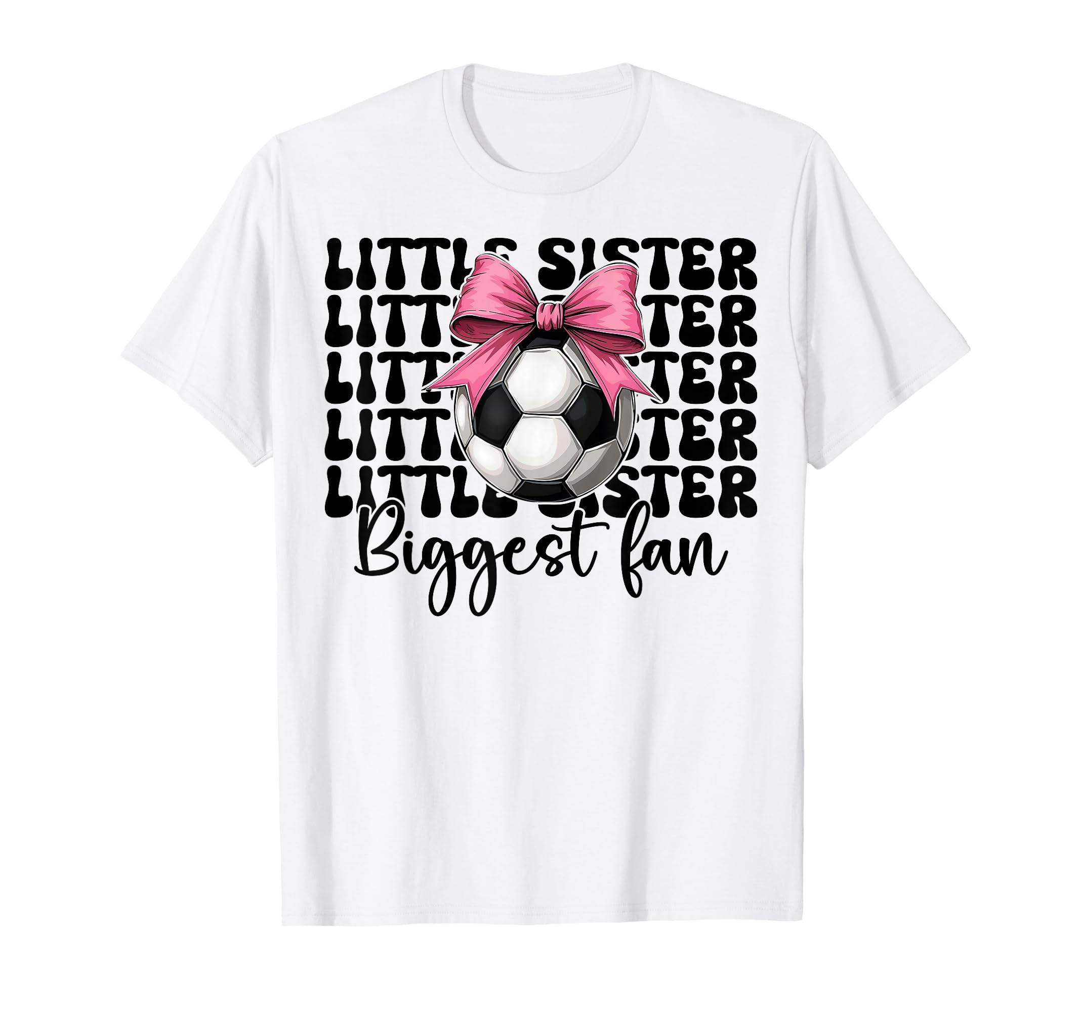 Soccer Sister Soccer Little Sister Biggest T-Shirt - Graphic Print Unisex - T-Shirt, Sweatshirt, Hoodie