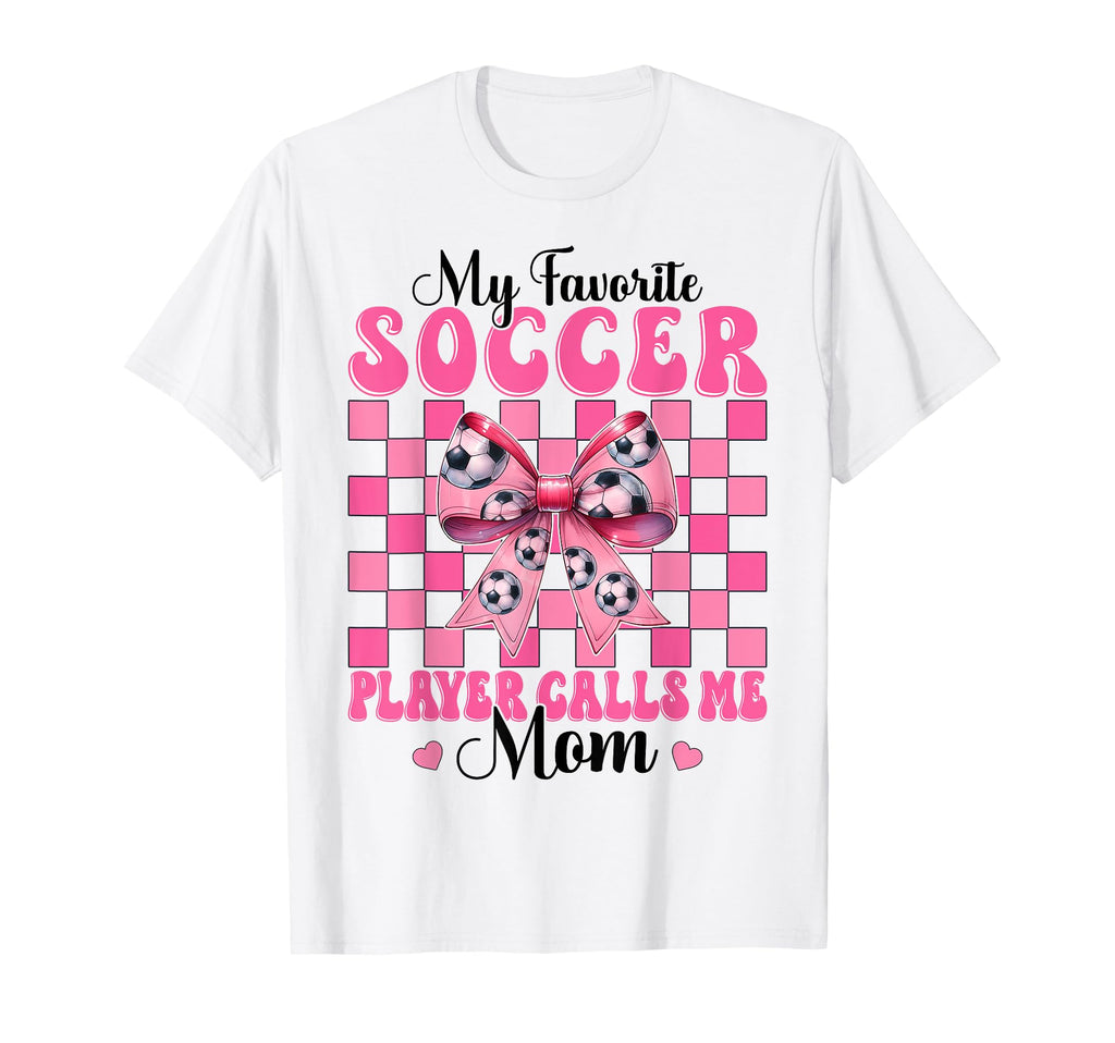 My Favorite Soccer Player Calls Me Mom T-Shirt - Trendy Graphic Men Women - T-Shirt, Sweatshirt, Hoodie