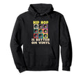 Vinyl Record Lover Hip Hop Is Better Hoodie - Minimalist Print Men Women - T-Shirt, Sweatshirt, Hoodie