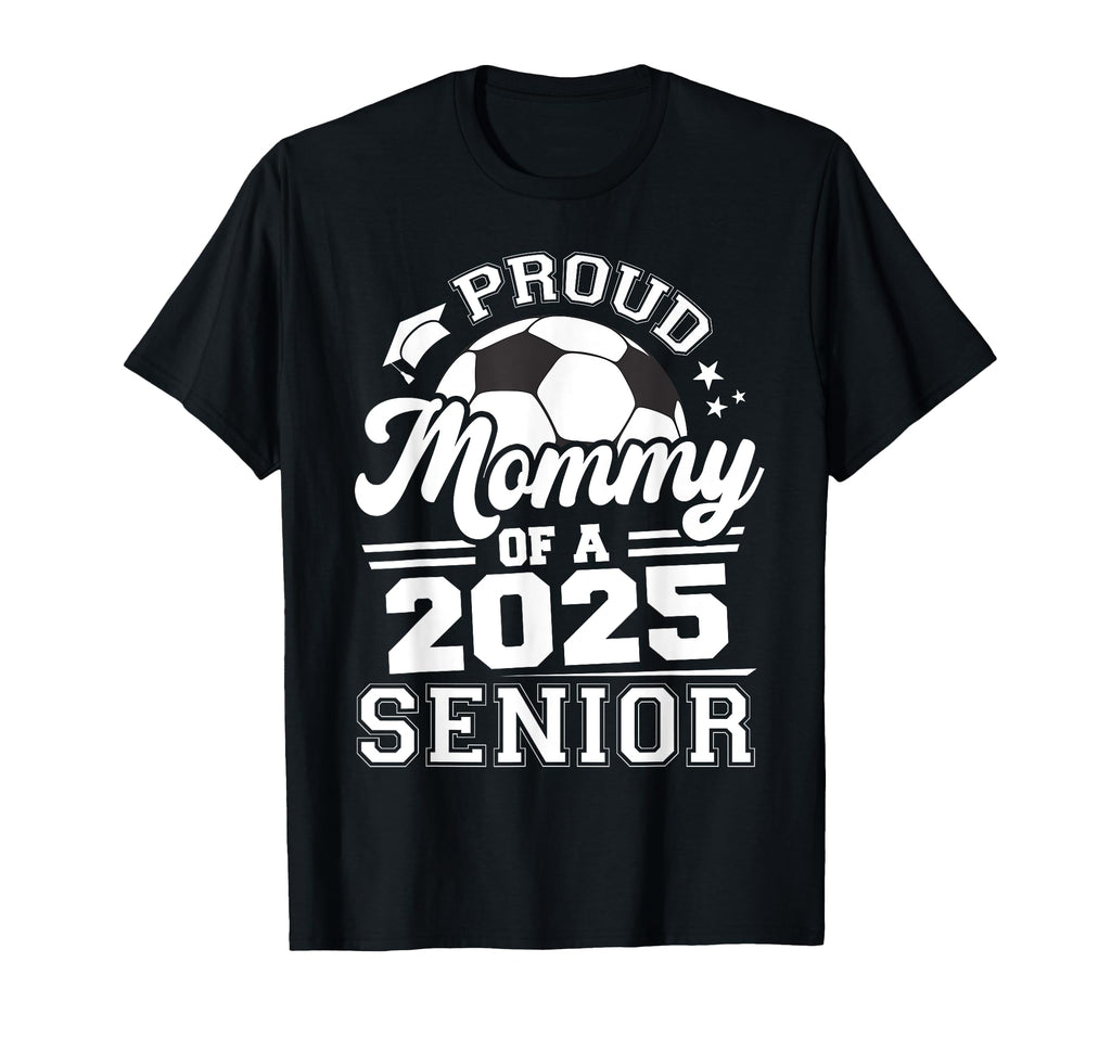 Proud Mommy 2025 Senior Graduate T-Shirt - Casual Everyday Wear Unisex - T-Shirt, Sweatshirt, Hoodie