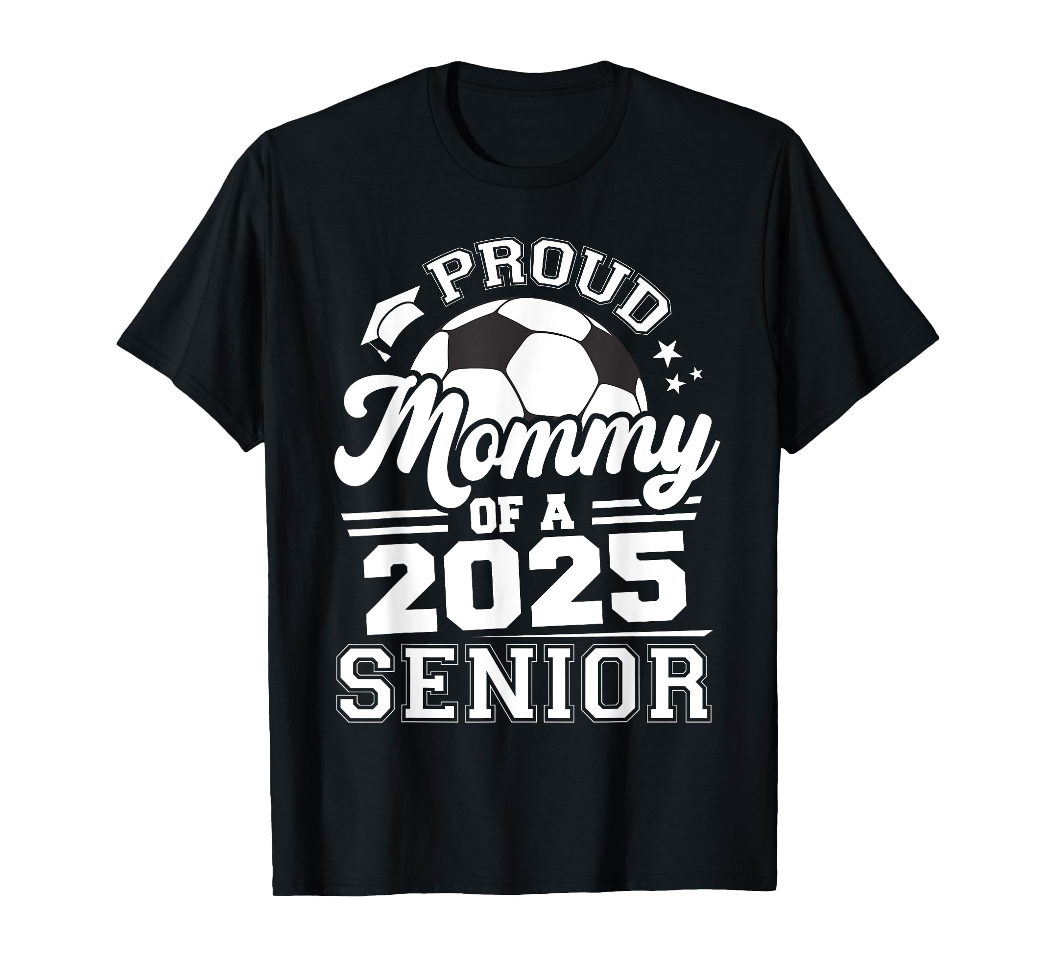 Proud Mommy 2025 Senior Graduate T-Shirt - Casual Everyday Wear Unisex - T-Shirt, Sweatshirt, Hoodie