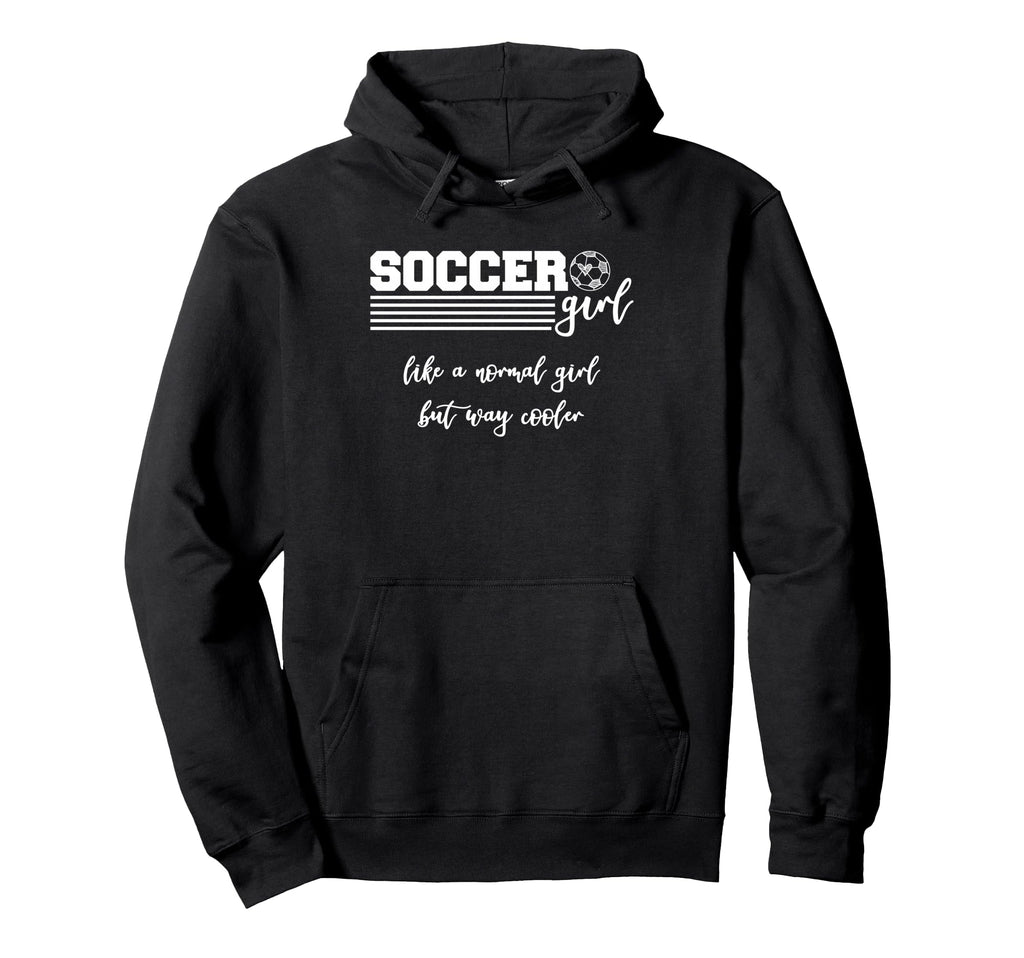 Soccer Like Normal But Way Cooler Hoodie - Trendy Graphic Unisex - T-Shirt, Sweatshirt, Hoodie