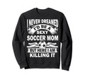 I Never Dreamed Id Be Sexy Sweatshirt - Aesthetic Graphic for Adults - T-Shirt, Sweatshirt, Hoodie
