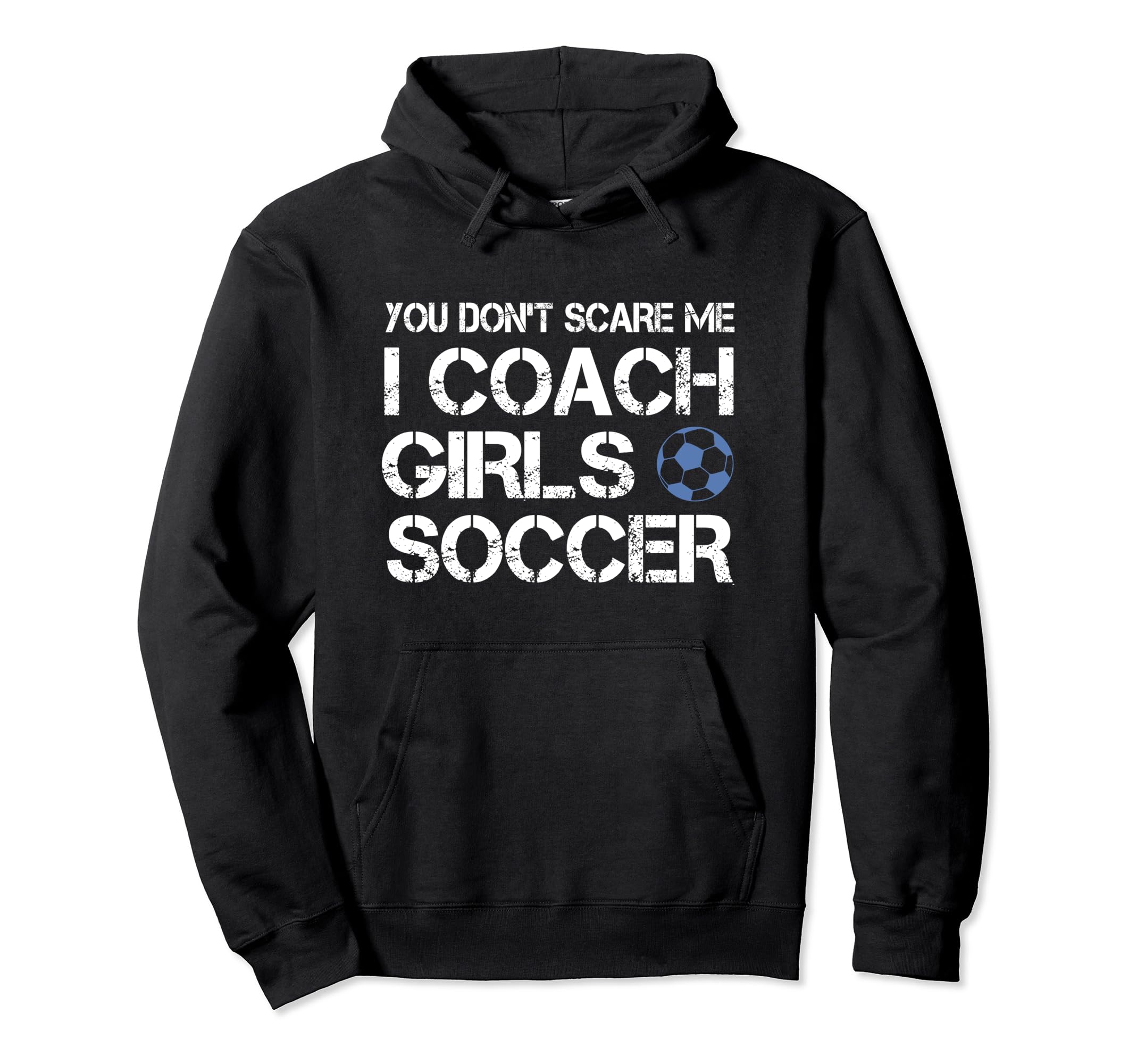 You Dont Scare Me I Coach Soccer Hoodie - Fun Novelty Design Unisex - T-Shirt, Sweatshirt, Hoodie