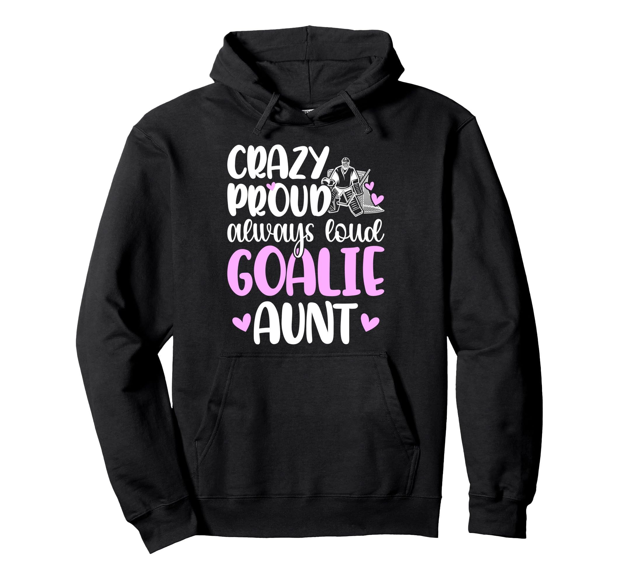 Crazy Proud Hockey Goalie Aunt Hockey Keeper Hoodie - Graphic Print Unisex - T-Shirt, Sweatshirt, Hoodie