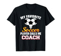My Favorite Soccer Player Calls Me Coach T-Shirt - Streetwear Style Unisex - T-Shirt, Sweatshirt, Hoodie