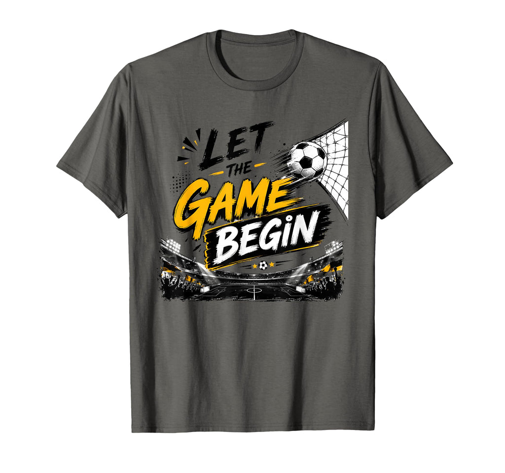 Let Game Begin Funny Soccer Matchday T-Shirt - Streetwear Style for Adults - T-Shirt, Sweatshirt, Hoodie