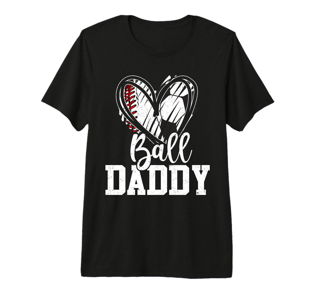 Ball Daddy Baseball Soccer Dad Fathers T-Shirt - Graphic Print Men Women - T-Shirt, Sweatshirt, Hoodie