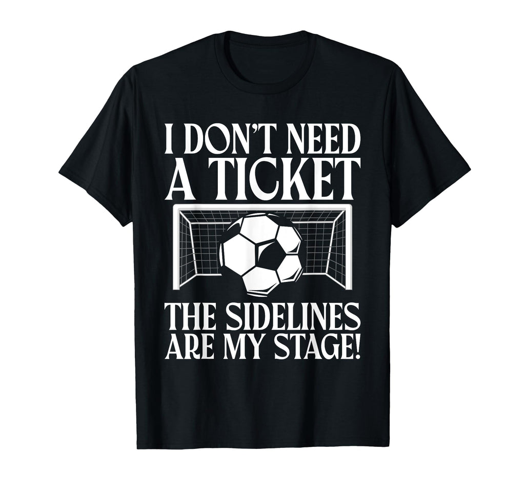 I Dont Need Ticket Sidelines Are My T-Shirt - Aesthetic Graphic for Adults - T-Shirt, Sweatshirt, Hoodie