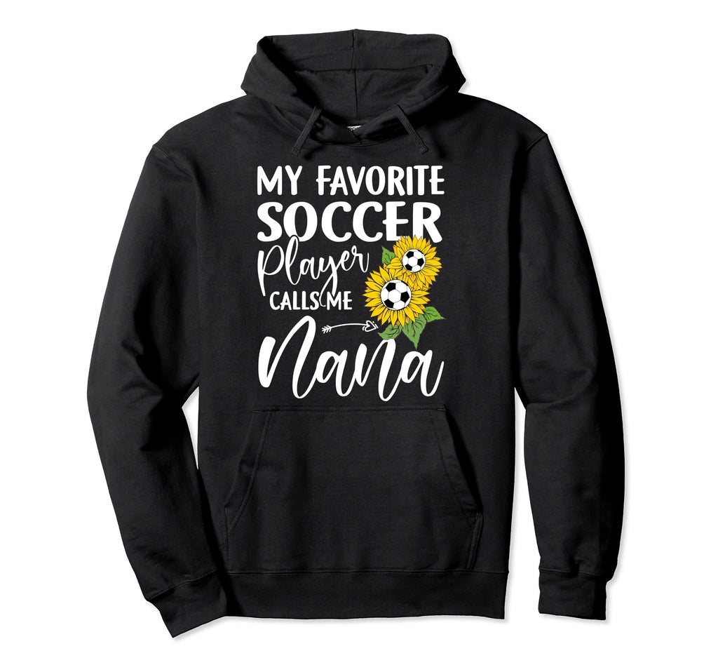 My Favorite Soccer Player Calls Me Nana Hoodie - Aesthetic Graphic Unisex - T-Shirt, Sweatshirt, Hoodie