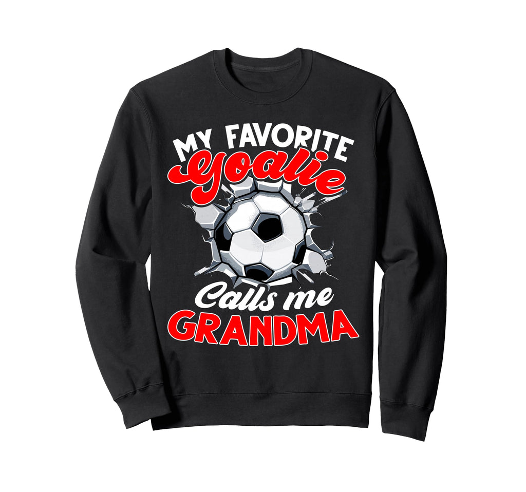 My Favorite Goalie Calls Me Sweatshirt - Novelty Apparel for Adults - T-Shirt, Sweatshirt, Hoodie