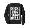 Kick Dang Ball Funny Soccer Game Sweatshirt - Casual Everyday Wear Unisex - T-Shirt, Sweatshirt, Hoodie