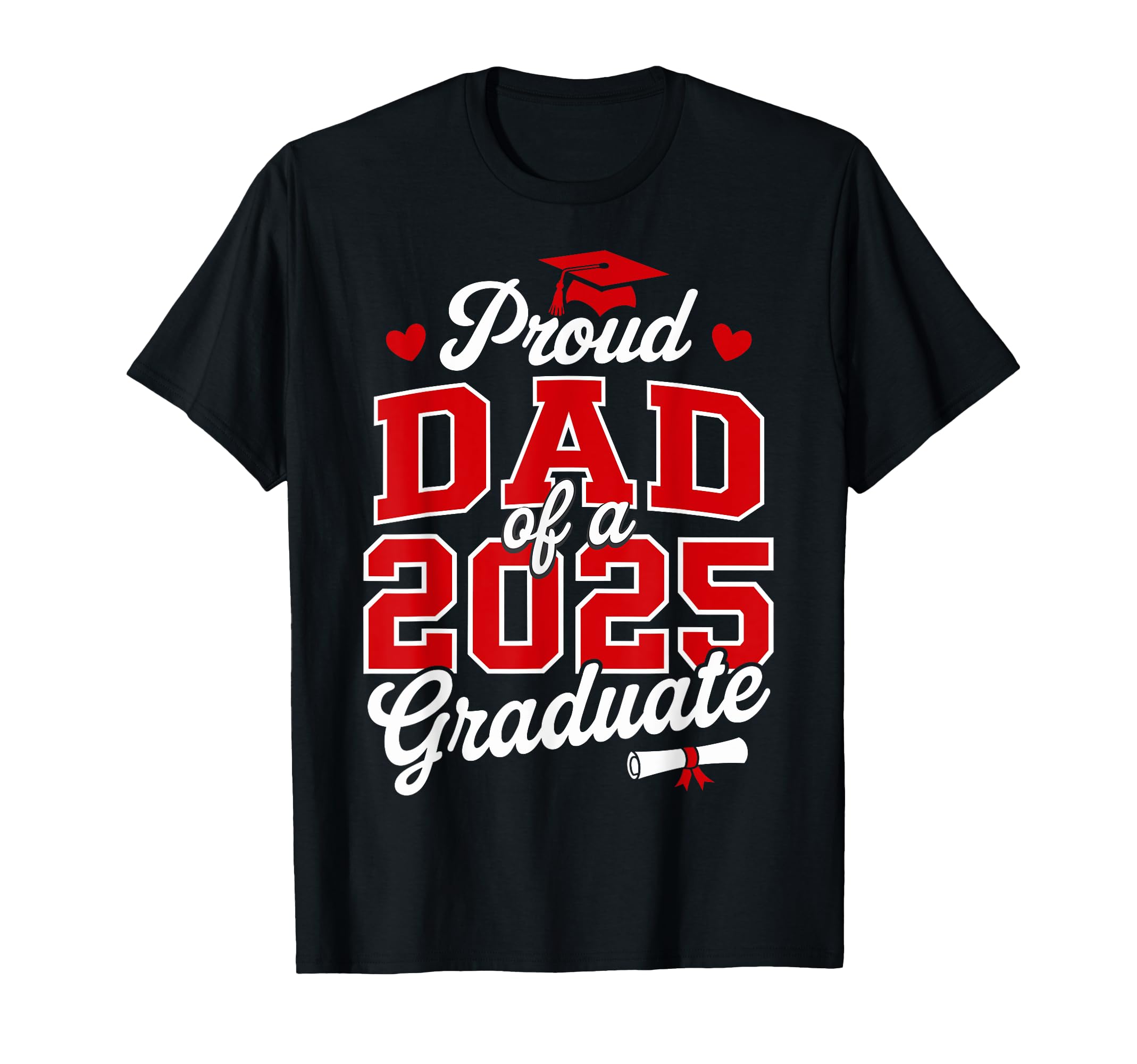 Proud Dad Class 2025 Graduate T-Shirt - Casual Everyday Wear for Adults - T-Shirt, Sweatshirt, Hoodie
