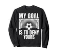 Funny My Goal Is To Deny Yours Sweatshirt - Streetwear Style for Adults - T-Shirt, Sweatshirt, Hoodie