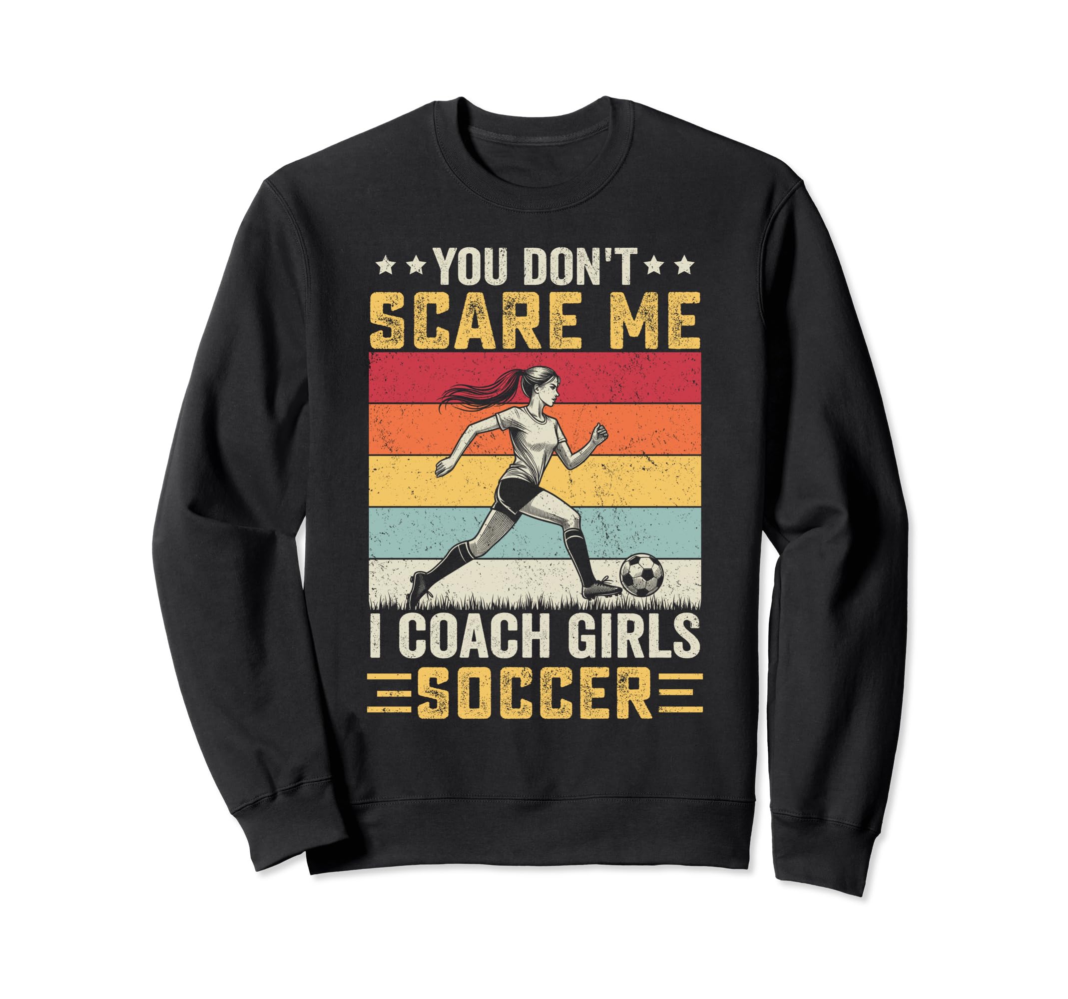 You Dont Scare Me I Coach Soccer Sweatshirt - Novelty Apparel Men Women - T-Shirt, Sweatshirt, Hoodie