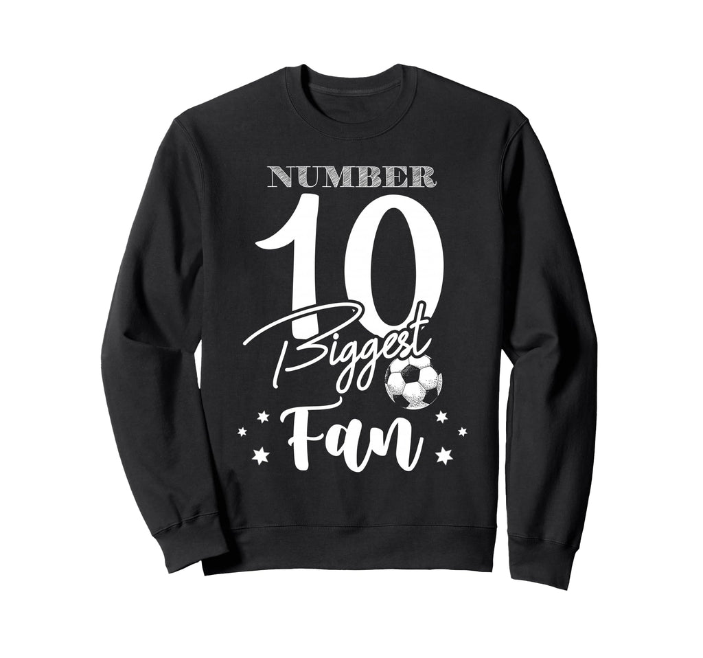 Number 10 Biggest Fan Soccer Player Sweatshirt - Fun Novelty Design Unisex - T-Shirt, Sweatshirt, Hoodie