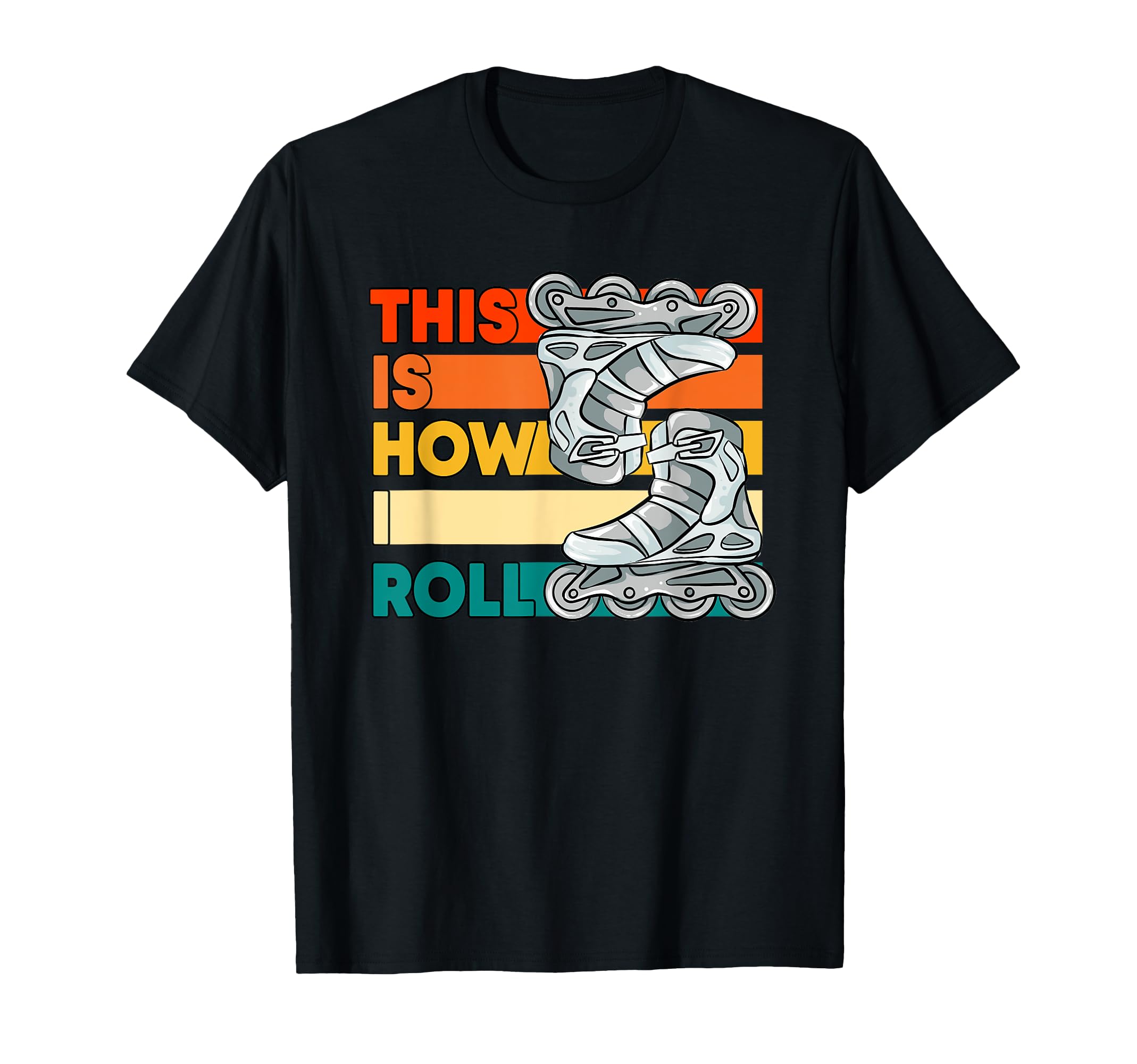 Roller Skating Theme This Is How I Roll T-Shirt - Streetwear Style Unisex - T-Shirt, Sweatshirt, Hoodie