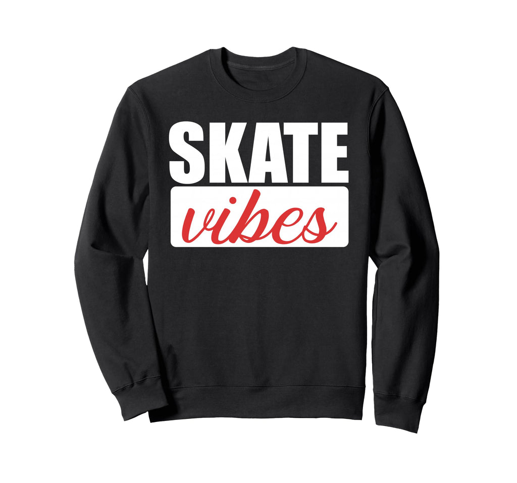 Funny Skate Vibes Sweatshirt - Fun Novelty Design Unisex - T-Shirt, Sweatshirt, Hoodie