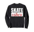 Funny Skate Vibes Sweatshirt - Fun Novelty Design Unisex - T-Shirt, Sweatshirt, Hoodie