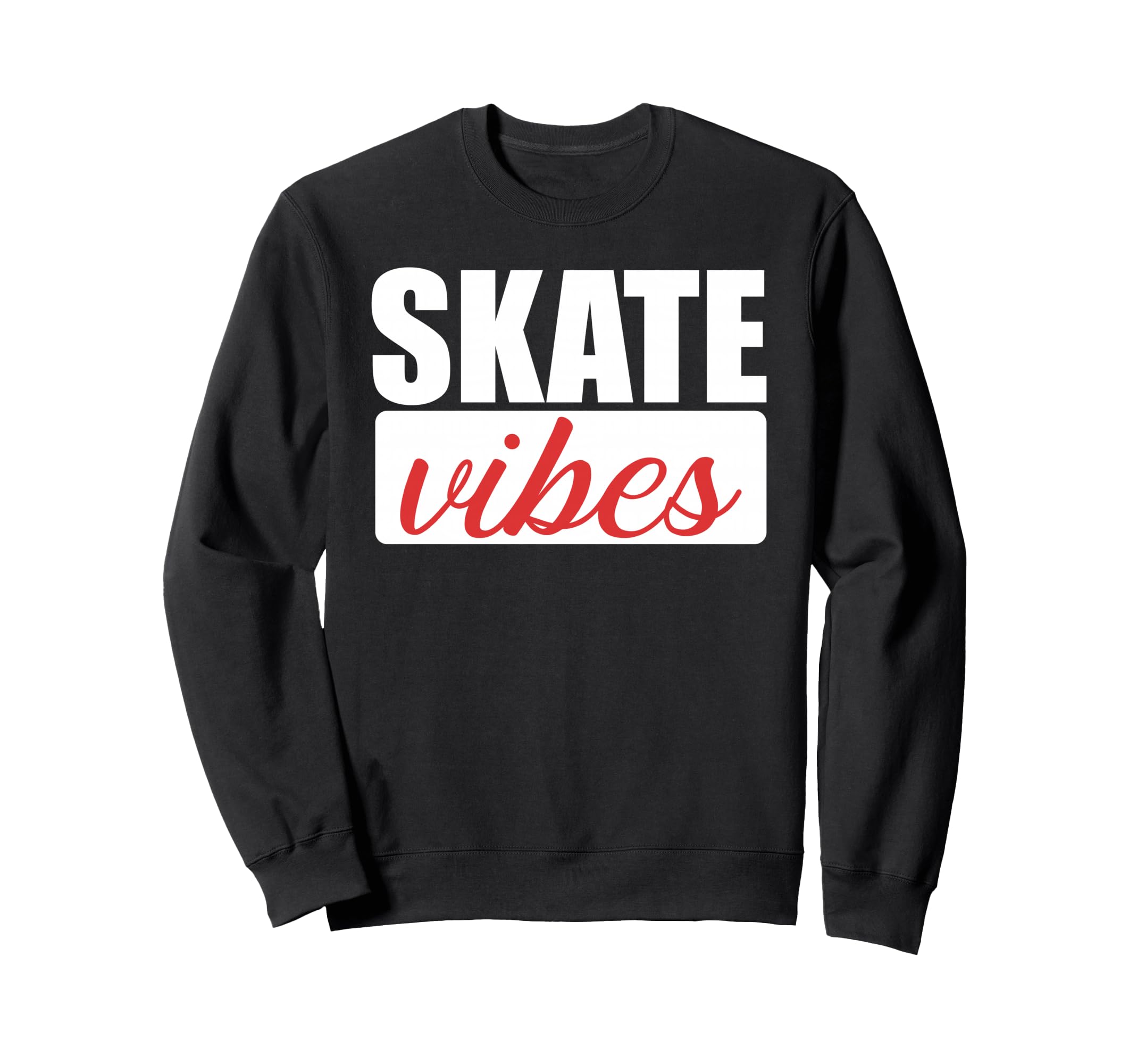 Funny Skate Vibes Sweatshirt - Fun Novelty Design Unisex - T-Shirt, Sweatshirt, Hoodie