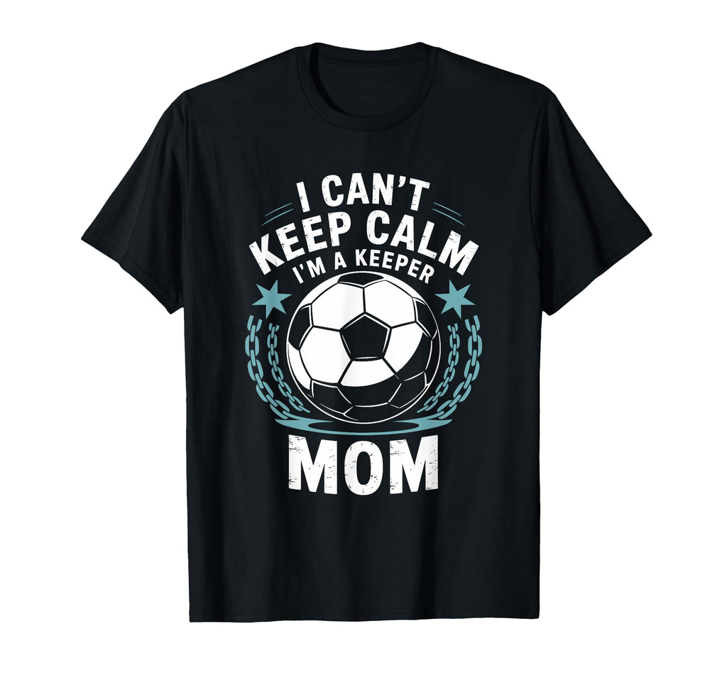 Team Soccer Lover I Cant Keep Calm Im T-Shirt - Novelty Apparel Unisex - T-Shirt, Sweatshirt, Hoodie