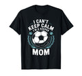 Team Soccer Lover I Cant Keep Calm Im T-Shirt - Novelty Apparel Unisex - T-Shirt, Sweatshirt, Hoodie