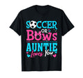 Soccer Or Bows Auntie Loves You T-Shirt - Fun Novelty Design Men Women - T-Shirt, Sweatshirt, Hoodie