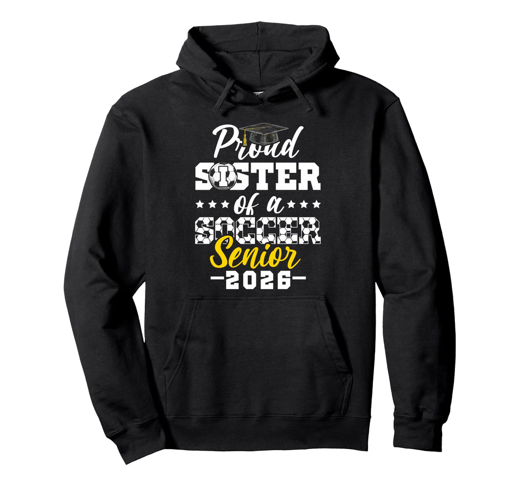 Proud Sister Soccer Senior 2026 Hoodie - Custom Art Print for Adults - T-Shirt, Sweatshirt, Hoodie