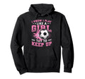 I Know I Play Like Try To Keep Up Soccer Hoodie - Novelty Apparel Men Women - T-Shirt, Sweatshirt, Hoodie