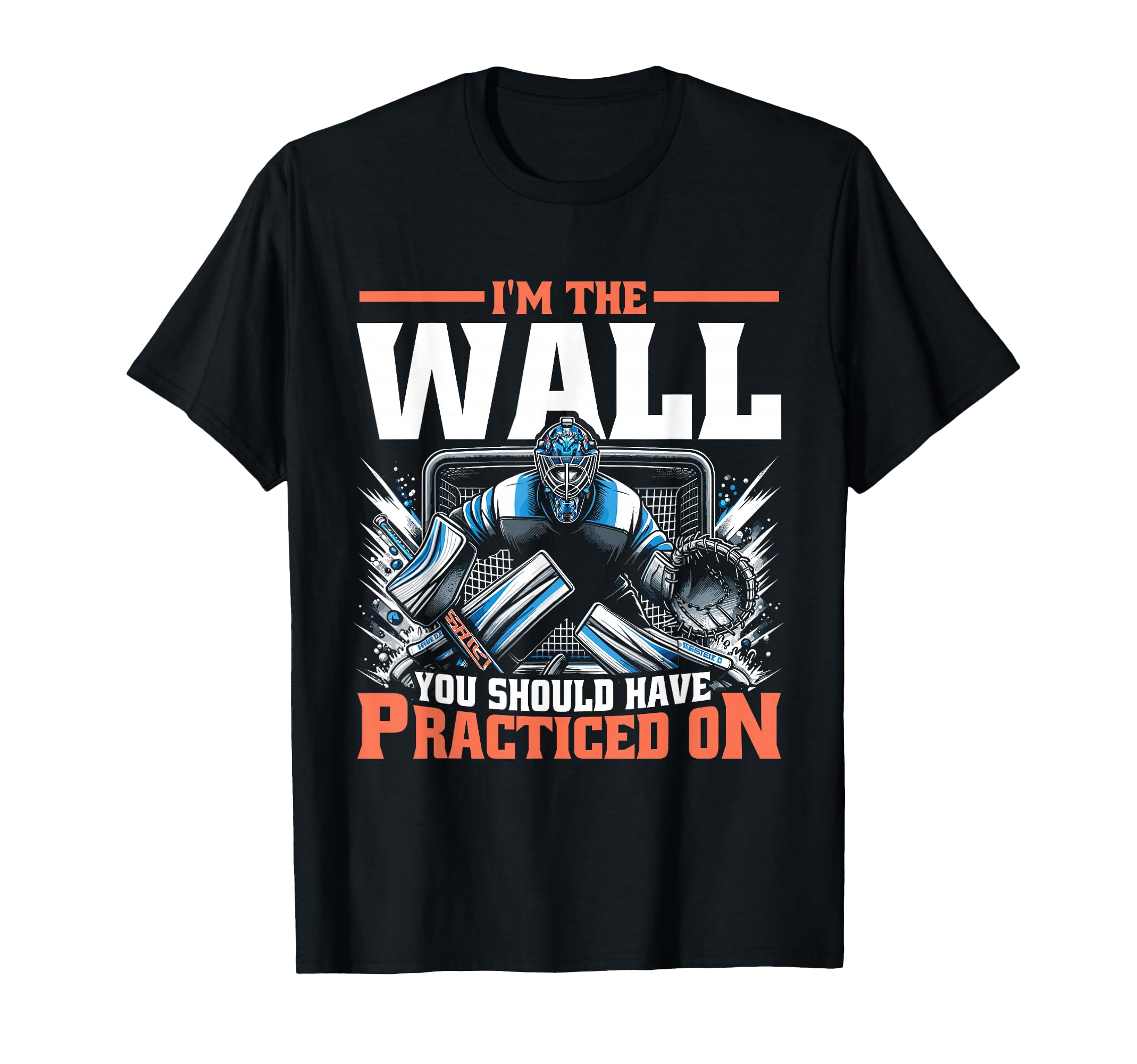 Funny Goalie Goalkeeper Ice Hockey T-Shirt - Casual Everyday Wear Unisex - T-Shirt, Sweatshirt, Hoodie