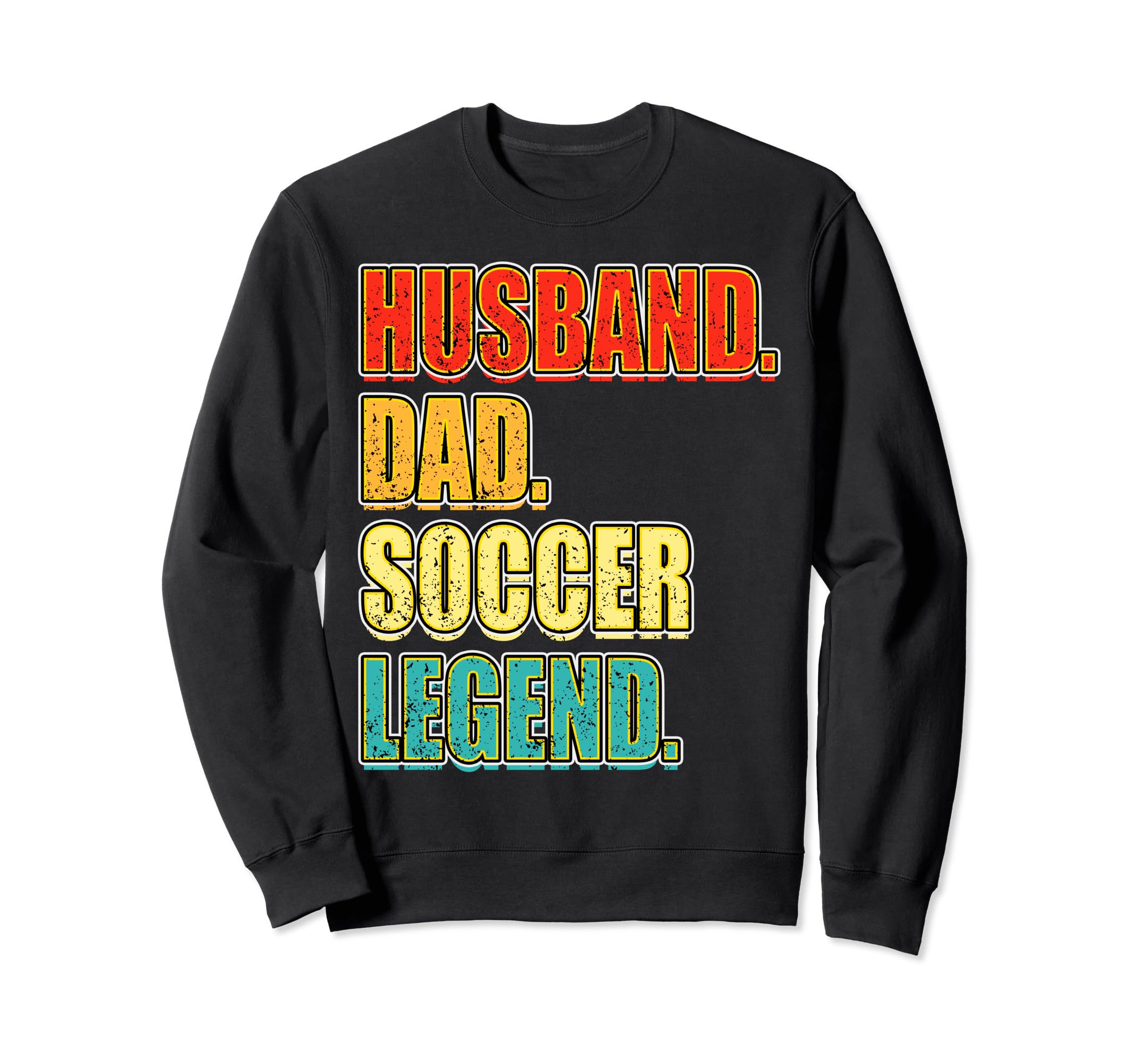 Soccer Husband Dad Soccer Legend Sweatshirt - Graphic Print Men Women - T-Shirt, Sweatshirt, Hoodie