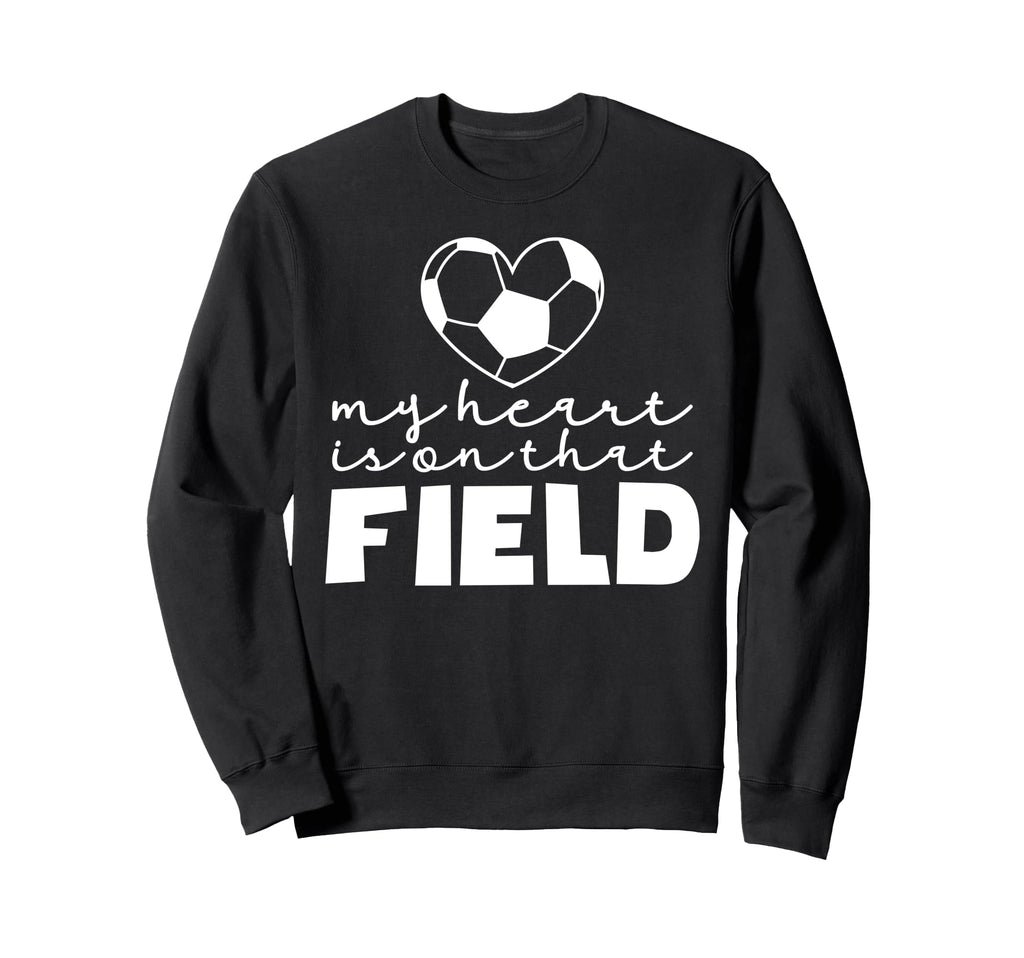 My Heart Is That Field Soccer Mom Sweatshirt - Fun Novelty Design Unisex - T-Shirt, Sweatshirt, Hoodie
