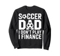 Soccer Dad I Do Not Play I Finance Sweatshirt - Trendy Graphic for Adults - T-Shirt, Sweatshirt, Hoodie