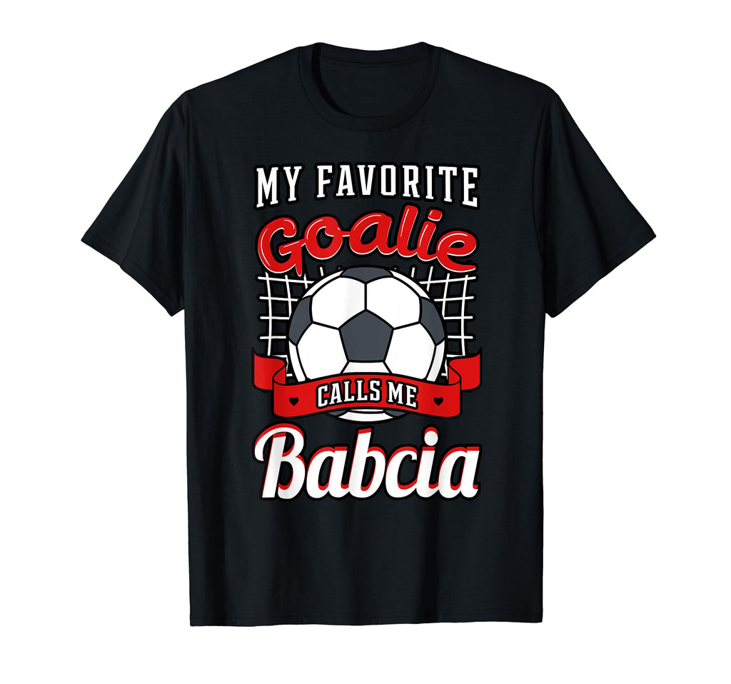 My Favorite Goalie Calls Me Babcia Soccer T-Shirt - Trendy Graphic Unisex - T-Shirt, Sweatshirt, Hoodie