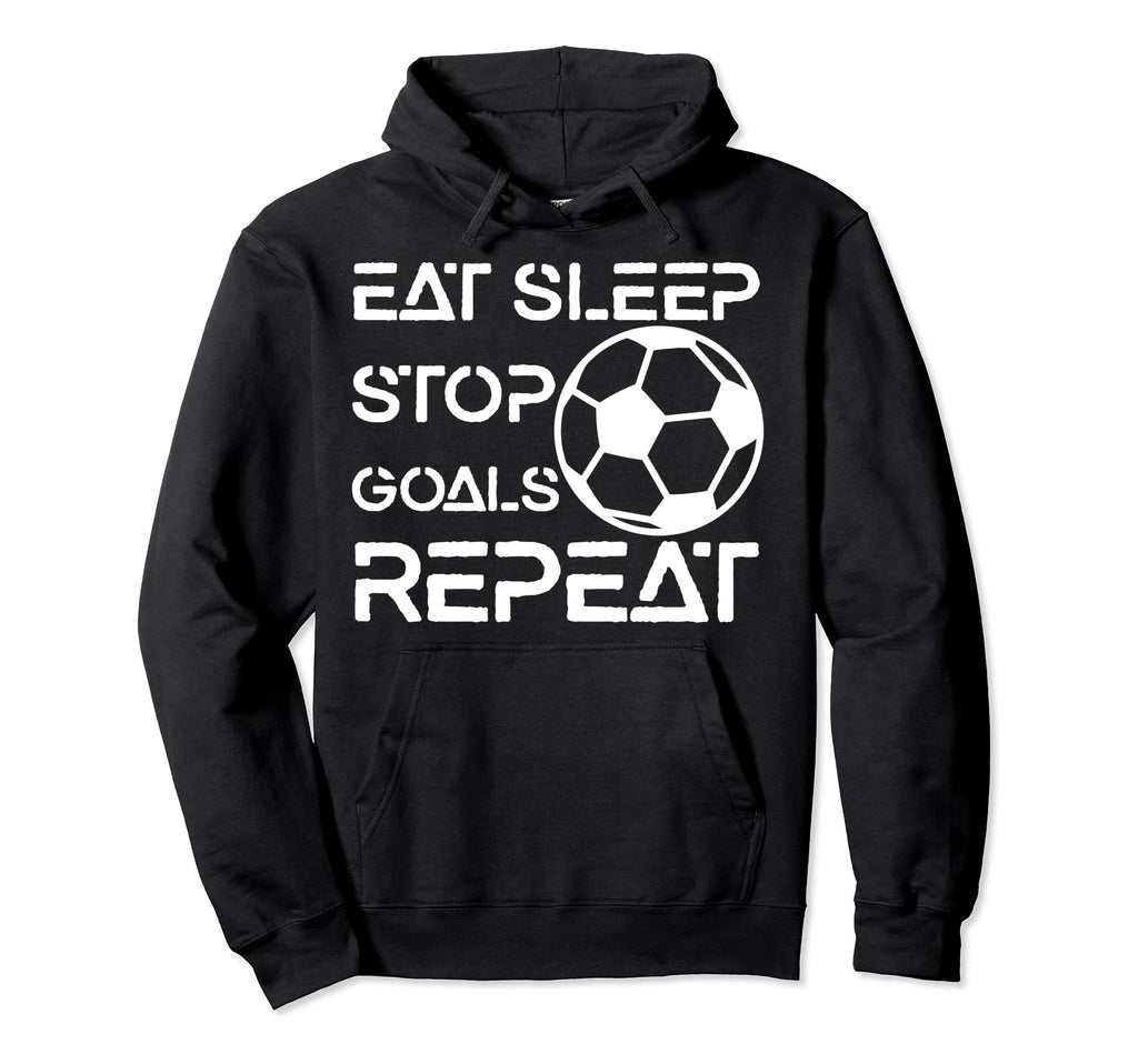 Eat Sleep Stop Goals Repeat Funny Hoodie - Minimalist Print Unisex - T-Shirt, Sweatshirt, Hoodie