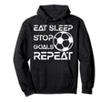 Eat Sleep Stop Goals Repeat Funny Hoodie - Minimalist Print Unisex - T-Shirt, Sweatshirt, Hoodie