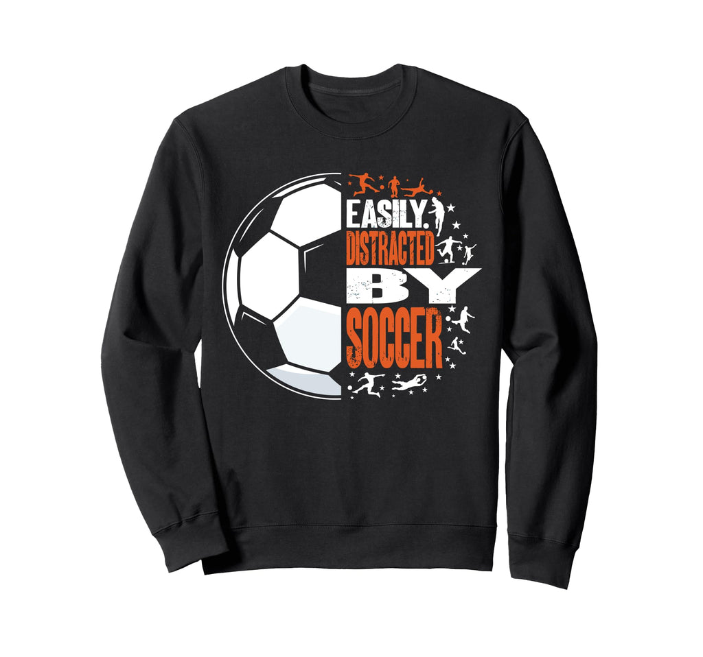 Funny Easily Distracted Soccer Sweatshirt - Custom Art Print for Adults - T-Shirt, Sweatshirt, Hoodie