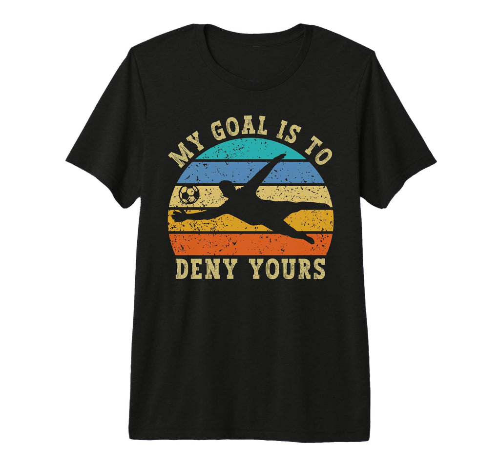 My Goal Is To Deny Yours Funny T-Shirt - Streetwear Style for Adults - T-Shirt, Sweatshirt, Hoodie