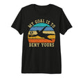 My Goal Is To Deny Yours Funny T-Shirt - Streetwear Style for Adults - T-Shirt, Sweatshirt, Hoodie
