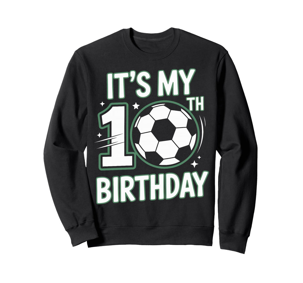 Born To Play Soccer Its My 10Th Sweatshirt - Custom Art Print Men Women - T-Shirt, Sweatshirt, Hoodie