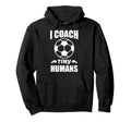 I Coach Tiny Humans Soccer Ball Fun Hoodie - Novelty Apparel for Adults - T-Shirt, Sweatshirt, Hoodie