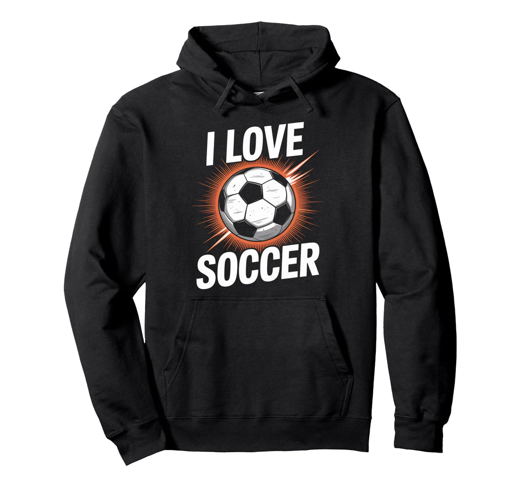 I Love Soccer Enthusiast Passion Energy Hoodie - Novelty Apparel for Adults - T-Shirt, Sweatshirt, Hoodie