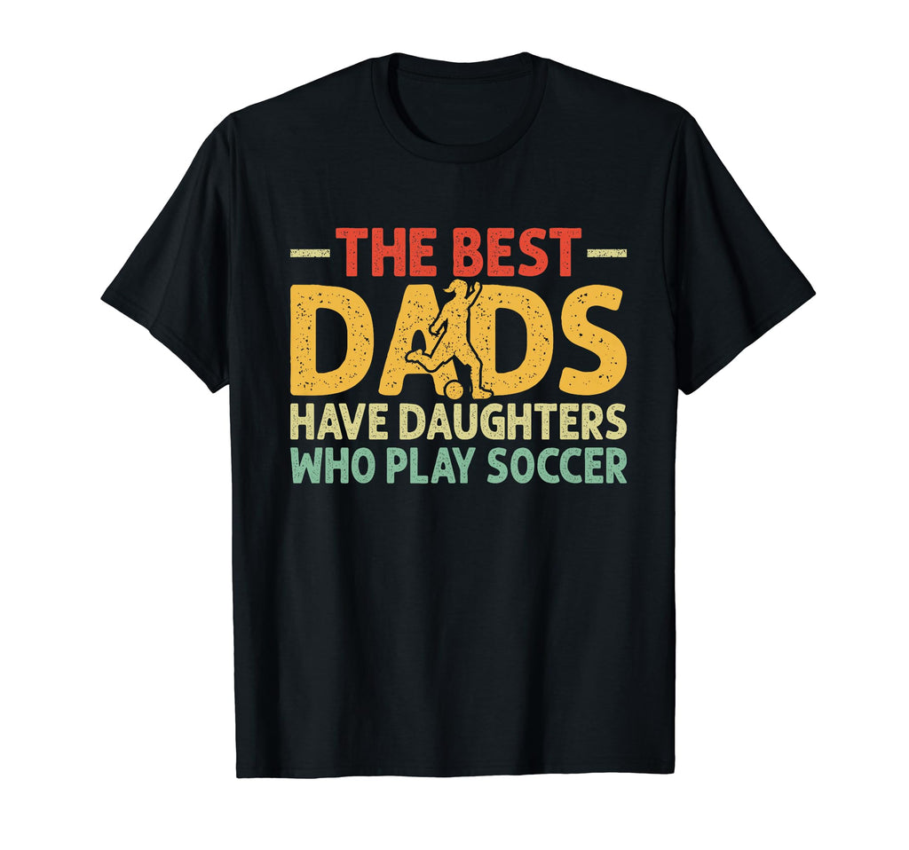 Best Dads Have Daughters Who Play T-Shirt - Aesthetic Graphic Unisex - T-Shirt, Sweatshirt, Hoodie