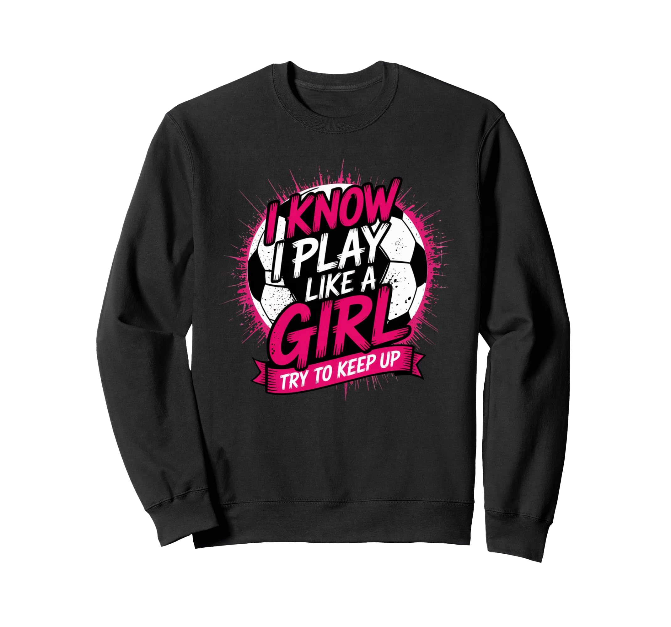 I Know I Play Like Try To Keep Up Sweatshirt - Novelty Apparel Unisex - T-Shirt, Sweatshirt, Hoodie