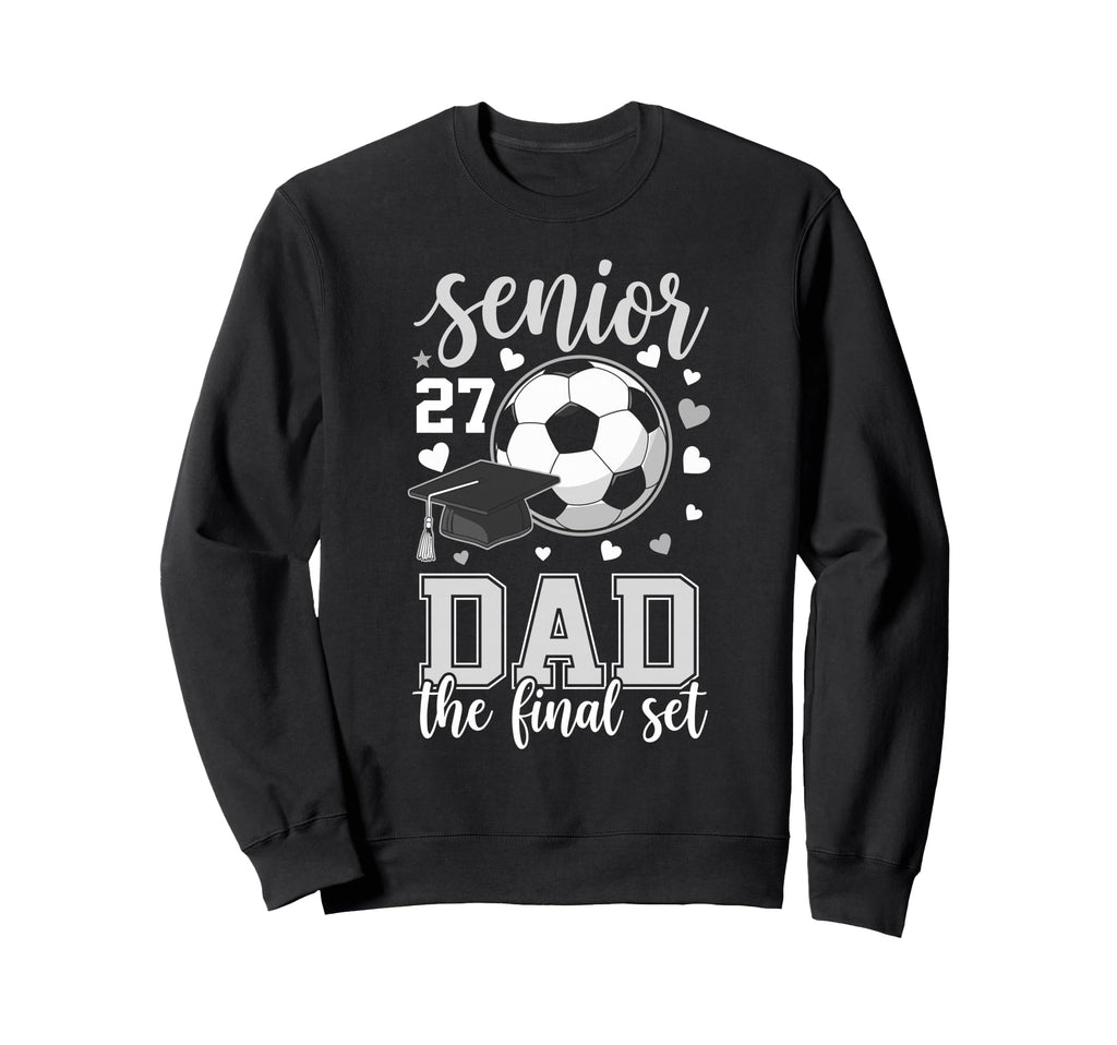 Soccer Senior 2027 Dad Final Set Sweatshirt - Novelty Apparel Men Women - T-Shirt, Sweatshirt, Hoodie